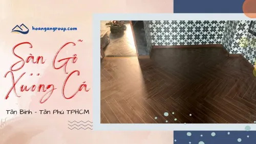 Sàn Gỗ Xương Cá Chất Lượng Và Giá Rẻ Tại Tân Bình, Tân Phú TPHCM