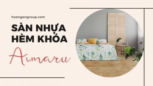Sàn Nhựa Giả Gỗ Hèm Khóa Aimaru – Sàn Nhựa Giá Rẻ Tại TPHCM