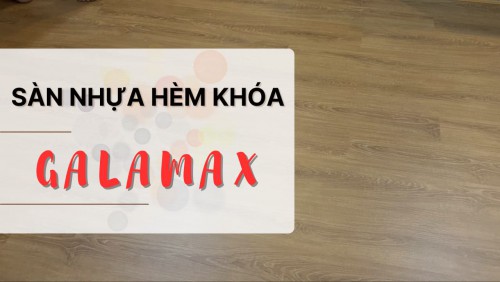 Sàn Nhựa Giả Gỗ Hèm Khóa Việt Nam Galamax Tại Đồng Nai