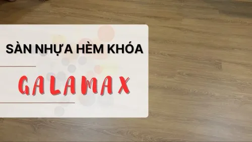 Sàn Nhựa Giả Gỗ Hèm Khóa Việt Nam Galamax Tại Đồng Nai