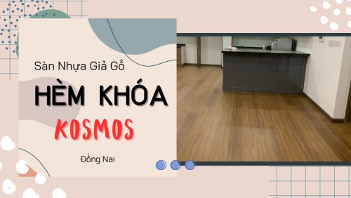 Sàn Nhựa Giả Gỗ Hèm Khóa Kosmos Việt Nam Tại Đồng Nai