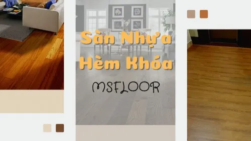Sàn Nhựa Giả Gỗ Hèm Khóa Msfloor Giá Rẻ Chất Lượng Tại Đồng Nai