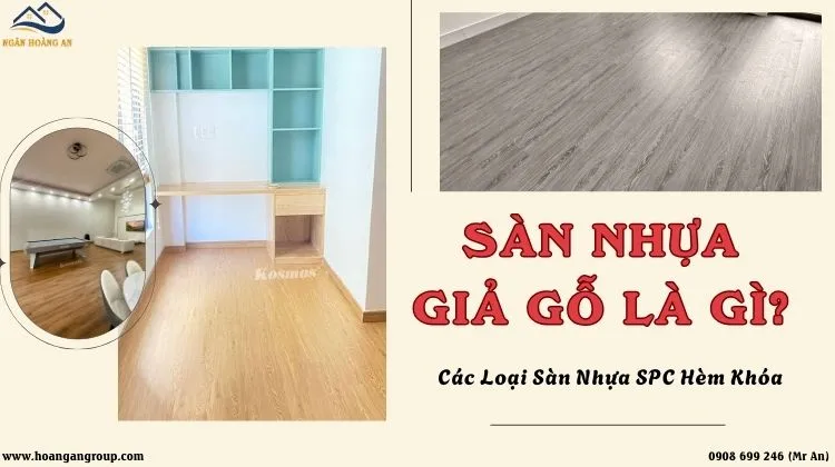 Sàn Nhựa Giả Gỗ Là Gì? Các Loại Sàn Nhựa SPC Hèm Khóa Đẹp, Sang