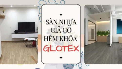 Sàn Nhựa Hèm Khóa Giả Gỗ Glotex Việt Nam Giá Rẻ Tại TPHCM