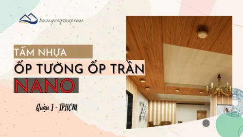 Tổng Kho Tấm Ốp Tường Ốp Trần Nano Giả Gỗ Uy Tín Tại Quận 1 TPHCM