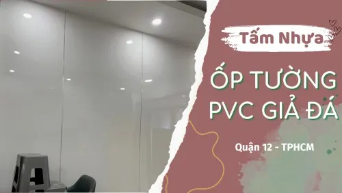 Tấm Nhựa PVC Giả Đá Ốp Tường Giá Rẻ Tại Quận 12 TPHCM