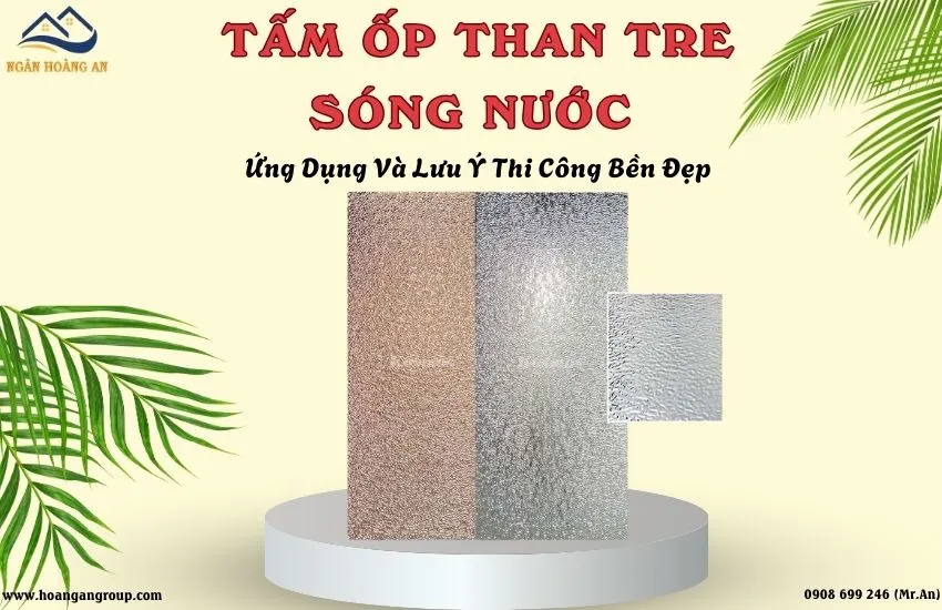 Tấm Ốp Than Tre Sóng Nước – Ứng Dụng Và Lưu Ý Thi Công Bền Đẹp