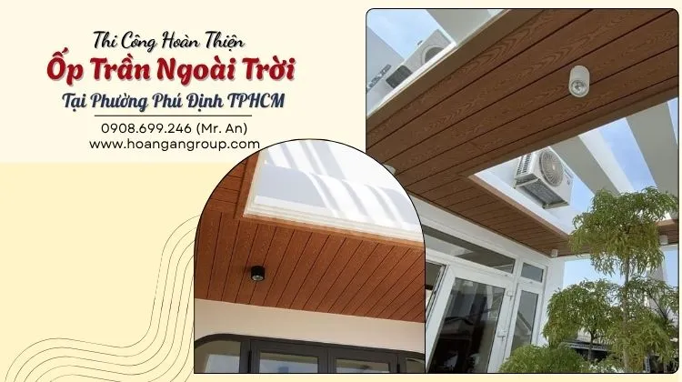 Thi Công Hoàn Thiện Ốp Trần Ngoài Trời Tại Phường Phú Định TPHCM Thi Công Hoàn Thiện Ốp Trần Ngoài Trời Tại Phường Phú Định TPHCM