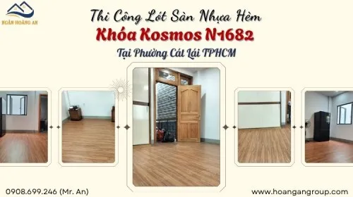 Thi Công Lót Sàn Nhựa Hèm Khóa Kosmos N1682 Tại Phường Cát Lái TPHCM