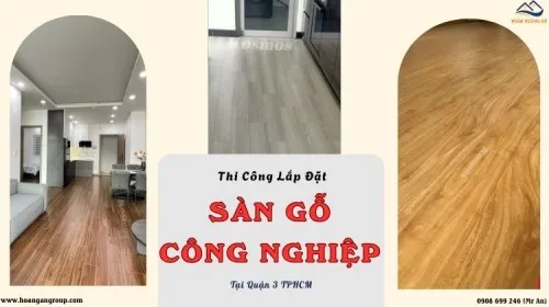 Thi Công Lắp Đặt Sàn Gỗ Công Nghiệp Bền, Giá Hợp Lý Tại Quận 3 TPHCM