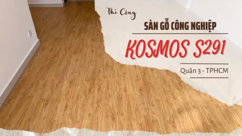 Thi Công Sàn Gỗ Công Nghiệp Kosmos S291 Tại Quận 3 TPHCM