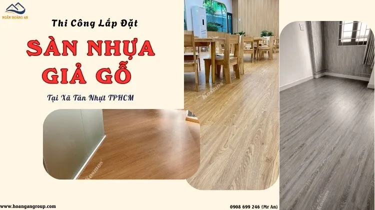 Thi Công Lắp Đặt Sàn Nhựa Giả Gỗ Đáng Tin Cậy Tại Xã Tân Nhựt TPHCM
