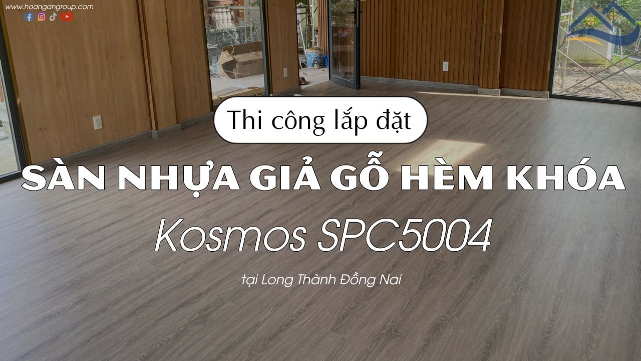 Thi Công Sàn Nhựa Giả Gỗ Hèm Khóa Kosmos SPC5004 Tại Long Thành Đồng Nai