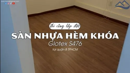 Thi Công Lót Sàn Nhựa Giả Gỗ Hèm Khóa Glotex S476 Tại Quận 8 TPHCM