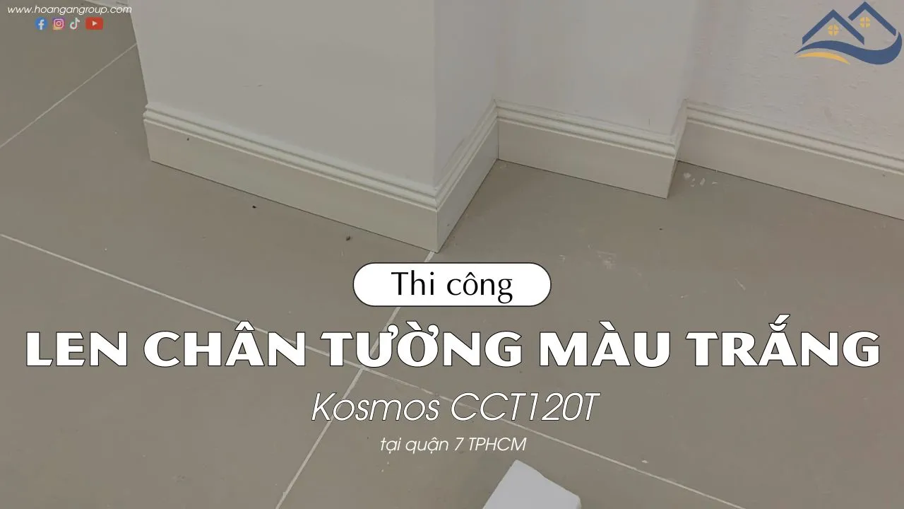 Thi Công Len Chân Tường Màu Trắng Kosmos CCT120T Tại Quận 7 TPHCM