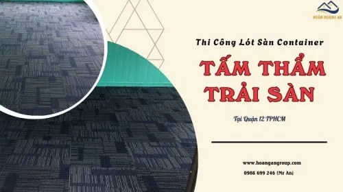 Thi Công Lót Sàn Container Bằng Tấm Thảm Trải Sàn Tại Quận 12 TPHCM