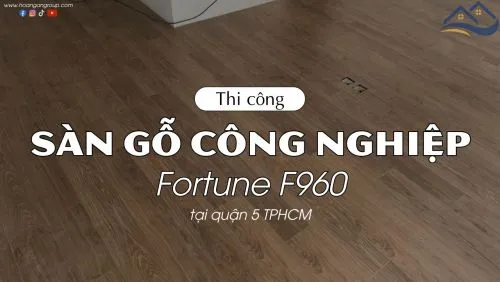  Thi Công Lót Sàn Gỗ Công Nghiệp Fortune F960 Tại Quận 5 TPHCM
