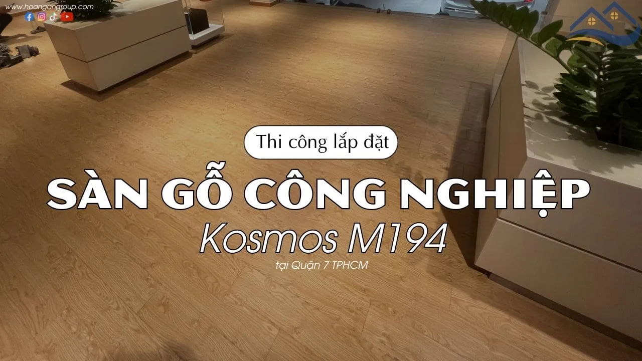 Thi Công Lót Sàn Gỗ Công Nghiệp Kosmos M194 Tại Quận 7 TPHCM Thi Công Lót Sàn Gỗ Công Nghiệp Kosmos M194 Tại Quận 7 TPHCM