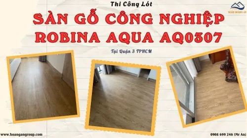 Thi Công Lót Sàn Gỗ Công Nghiệp Robina Aqua AQ0307 Tại Quận 3 TPHCM