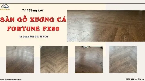 Thi Công Lót Sàn Gỗ Xương Cá Fortune FX90 Tại Quận Thủ Đức TPHCM