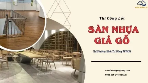 Thi Công Lót Sàn Nhựa Giả Gỗ Đáng Tín Cậy Phường Bình Trị Đông TPHCM