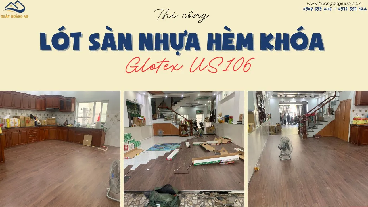 Thi Công Lót Sàn Nhựa Hèm Khóa Glotex US106 Tại Hóc Môn TPHCM