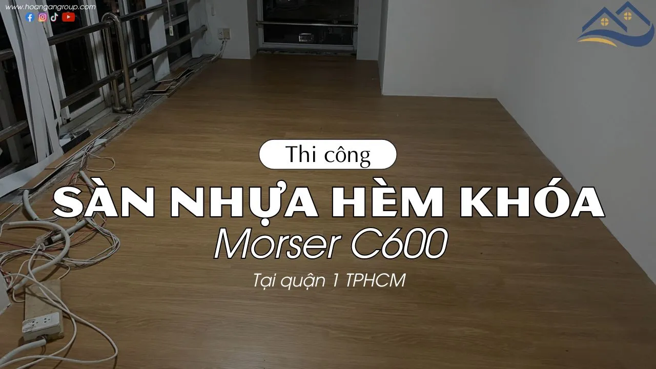 Thi Công Sàn Nhựa Giả Gỗ Hèm Khóa Morser C600 Tại Quận 1 TPHCM
