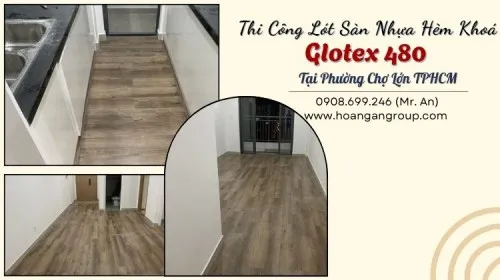 Thi Công Lót Sàn Nhựa Hèm Khoá Glotex 480 Tại Phường Chợ Lớn TPHCM