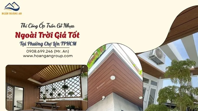 Thi Công Ốp Trần Gỗ Nhựa Ngoài Trời Giá Tốt Tại Phường Chợ Lớn TPHCM
