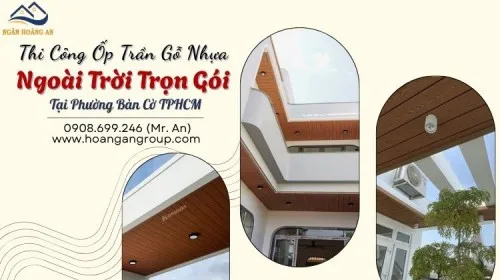Thi Công Ốp Trần Gỗ Nhựa Ngoài Trời Trọn Gói Tại Phường Bàn Cờ TPHCM