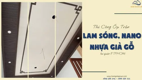 Thi Công Ốp Trần Lam Sóng, Nano Nhựa Giả Gỗ Tại Quận 11 TPHCM