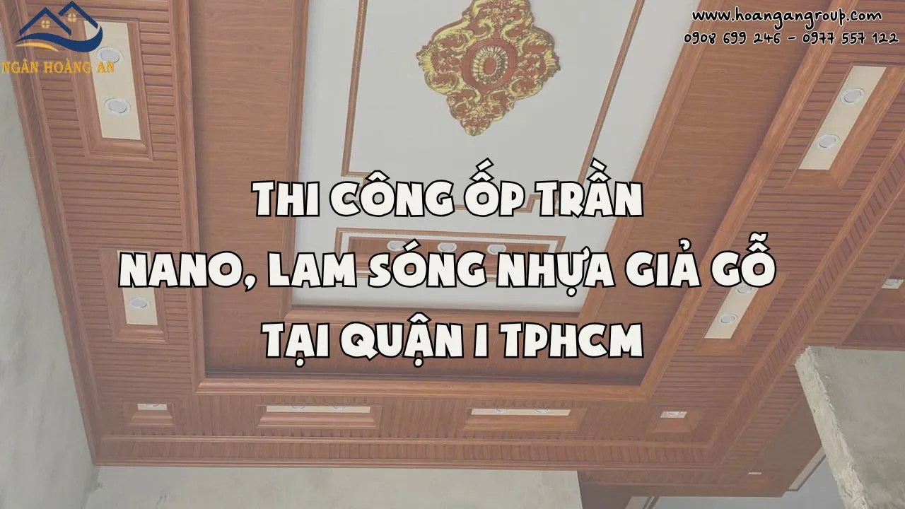 Thi Công Ốp Trần Nano, Lam Sóng Nhựa Giả Gỗ Tại Quận 1 TPHCM Thi Công Ốp Trần Nano, Lam Sóng Nhựa Giả Gỗ Tại Quận 1 TPHCM
