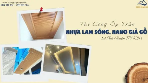 Thi Công Ốp Trần Nhựa Lam Sóng, Nano Giả Gỗ Tại Phú Nhuận TPHCM