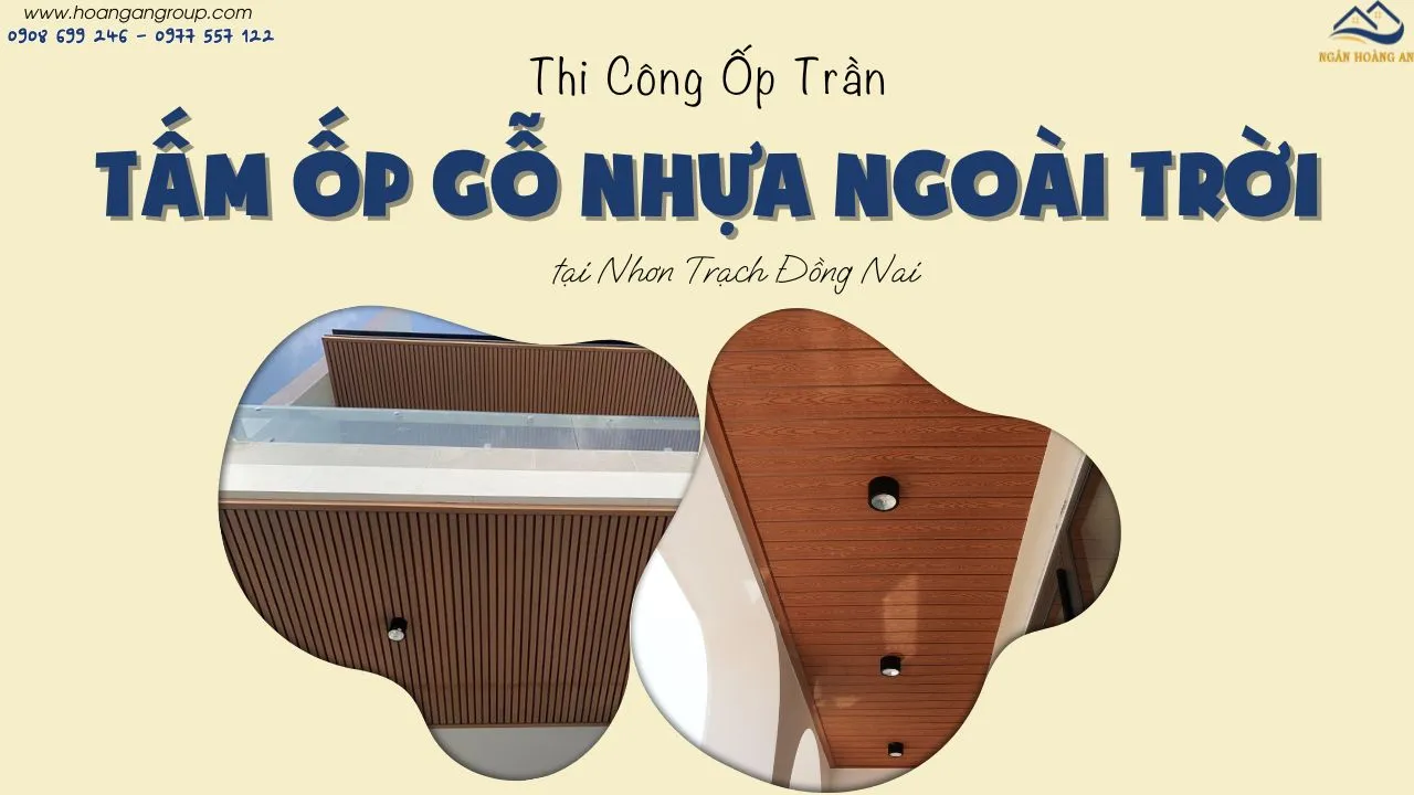 Thi Công Ốp Trần Tấm Ốp Gỗ Nhựa Ngoài Trời Tại Nhơn Trạch Đồng Nai