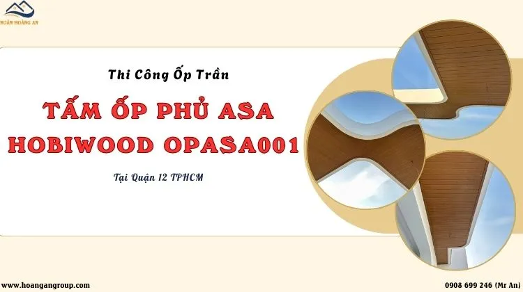 Thi Công Ốp Trần Tấm Ốp Phủ ASA Hobiwood OPASA001 Tại Quận 12 TPHCM Thi Công Ốp Trần Tấm Ốp Phủ ASA Hobiwood OPASA001 Tại Quận 12 TPHCM