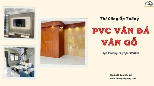 Thi Công Ốp Tường PVC Vân Đá - Vân Gỗ Giá Rẻ Tại Phường Chợ Lớn TPHCM