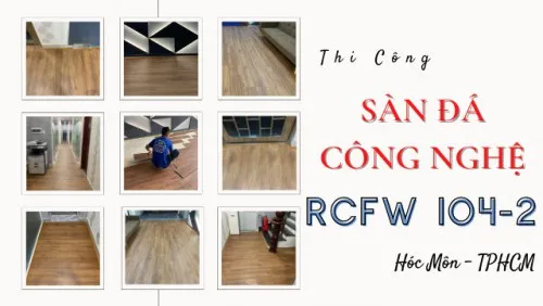 Thi Công Sàn Đá Công Nghệ Giả Gỗ Hèm Khóa RCFW104-2 Tại Hóc Môn TPHCM
