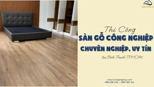 Thi Công Sàn Gỗ Chuyên Nghiệp, Uy Tín Tại Bình Thạnh TPHCM