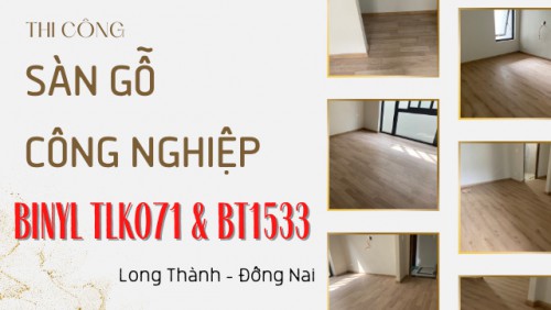 Thi Công Lót Sàn Gỗ Binyl TLK071 & BT1533 Tại Long Thành Đồng Nai