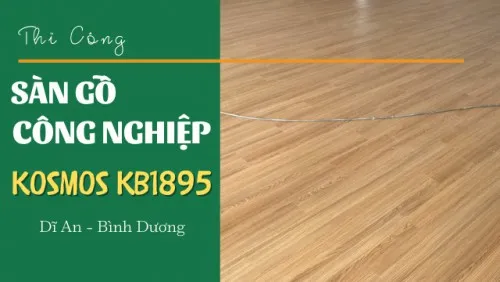 Thi Công Sàn Gỗ Công Nghiệp Kosmos KB1895 Tại Dĩ An Bình Dương