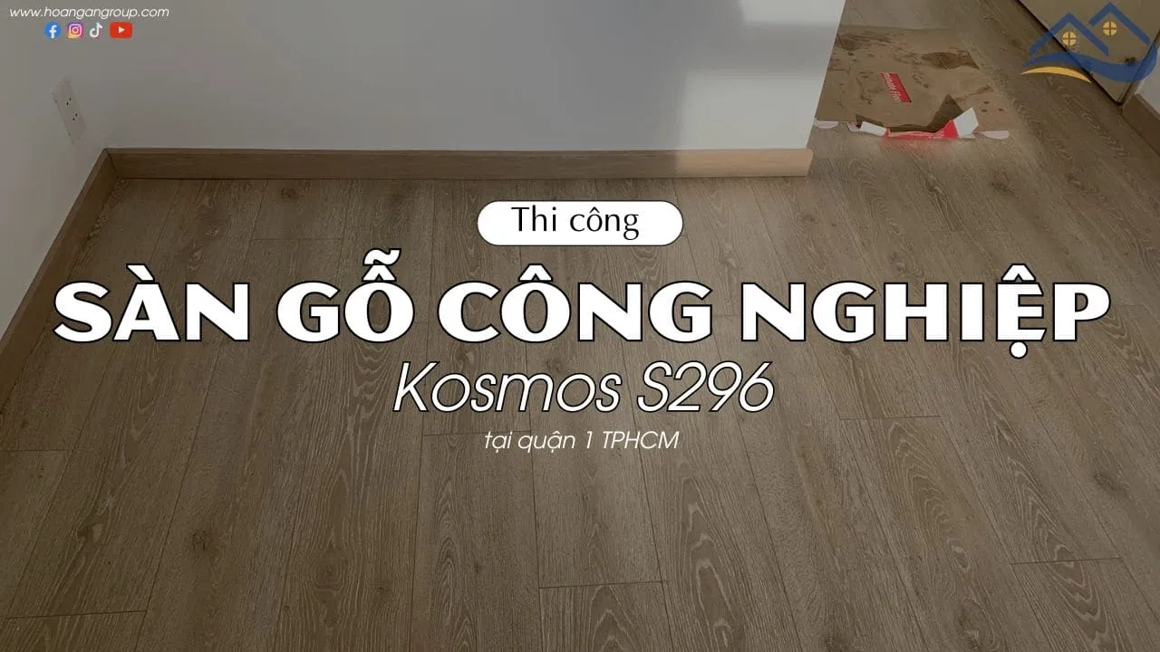 Thi Công Lót Sàn Gỗ Công Nghiệp Kosmos S296 Tại Quận 1 TPHCM