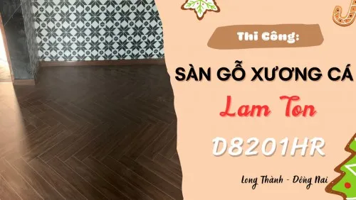 Thi Công Sàn Gỗ Xương Cá Lamton D8201HR Tại Long Thành Đồng Nai
