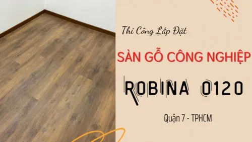 Thi Công Sàn Gỗ Công Nghiệp Robina O120 Bản Lớn Tại Quận 7 TPHCM