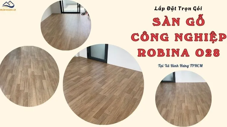 Lắp Đặt Trọn Gói Sàn Gỗ Công Nghiệp Robina O28 Tại Xã Bình Hưng TPHCM
