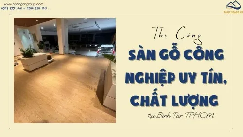 Thi Công Sàn Gỗ Công Nghiệp Uy Tín, Chất Lượng Tại Bình Tân TPHCM