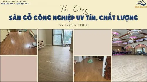 Thi Công Sàn Gỗ Công Nghiệp Uy Tín, Chất Lượng Tại Quận 5 TPHCM