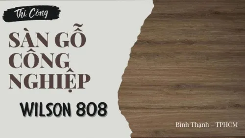 Thi Công Sàn Gỗ Công Nghiệp Wilson 808 Tại Bình Thạnh TPHCM