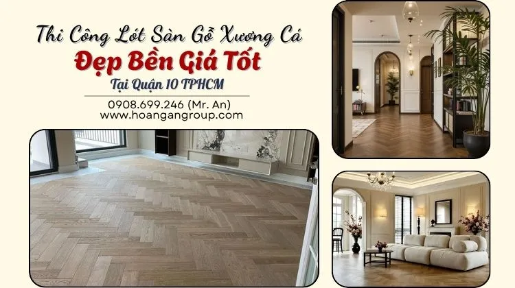 Thi Công Lót Sàn Gỗ Xương Cá Tại Quận 10 TPHCM - Đẹp Bền Giá Tốt Thi Công Lót Sàn Gỗ Xương Cá Tại Quận 10 TPHCM - Đẹp Bền Giá Tốt