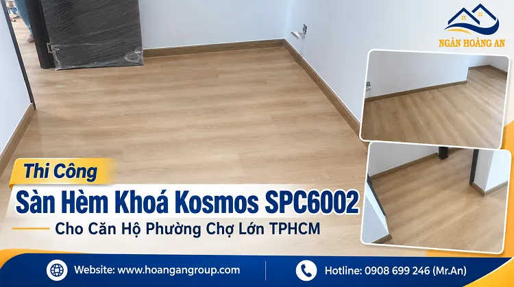 Thi Công Sàn Hèm Khoá Kosmos SPC6002 Cho Căn Hộ Phường Chợ Lớn TPHCM
