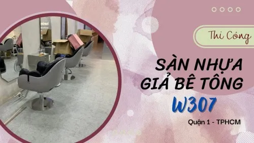 Thi Công Lót Sàn Nhựa Dán Keo Giả Bê Tông W307 Tại Quận 1 TPHCM